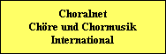 Choralnet
Ch�re und Chormusik
International